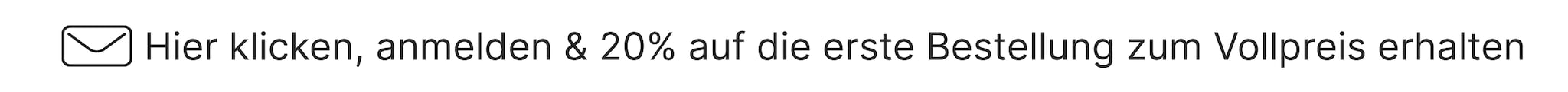Jetzt anmelden & 20% auf den ersten einkauf zum vollpreis sichern